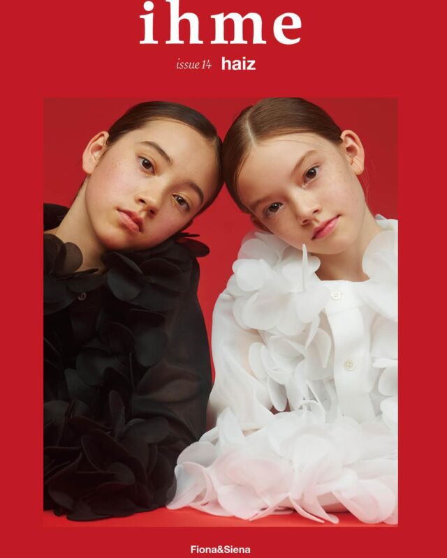 hme issue14
haiz
shatter the illusion

MODEL_Fiona&Siena（STARDUST PROMOTION)
PHOTO_Chen Che kaiフィオナ（上）
12歳。日本人とアイルランド人のハーフモデル。UNIQLO KIDS 2023 WINTERモデルデビュー。特技はバレエ。端正な顔立ちで子供らしさの中にも ふと大人びた表情が魅力的であり、将来が期待される。妹はシエナ。

シエナ（下）
10歳。日本人とアイルランド人のハーフモデル。今回の「ihme」で誌面デビュー。夢はファッションデザイナー。子供ながら臆せず撮影に取り組む姿 には目を見張るものがあり、その存在感には将来の可能性を感じる。姉 はフィオナ。
PHOTO_Chen Che kai
STYLE_Reica Ijima 
HAIR & MAKE DIRECTION_Kazunori Tanimoto（COVER HAIR)
HAIR & MAKE_Chinatsu Munakata（COVER HAIR)
HAIR & MAKE_Tamami Narita（COVER HAIR)